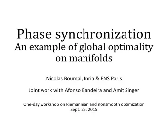 Phase synchronization  An example of global optimality  on manifolds  Nicolas Boumal, Inria &amp;