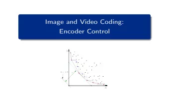 Image and Video Coding:  Encoder Control  D D = -  R  d  R  Problem Statement / Scope of Image