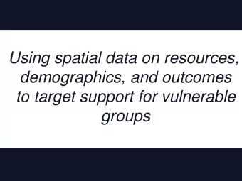 demographics, and outcomes  to target support for vulnerable  groups  Progress to Date: