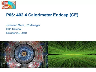 P06: 402.4 Calorimeter Endcap (CE)  Jeremiah Mans, L2 Manager  CD1 Review  October 22, 2019