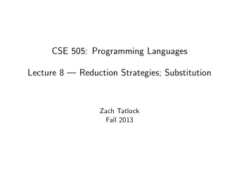 CSE 505: Programming Languages  Lecture 8  Reduction Strategies; Substitution  Zach Tatlock