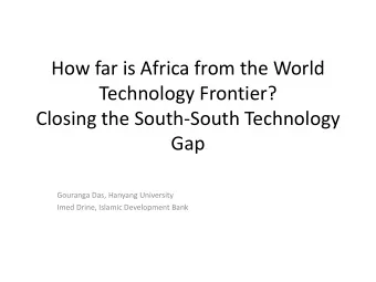 How far is Africa from the World  Technology Frontier?  Closing the South-South Technology  Gap