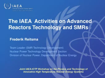 The IAEA  Activities on Advanced  Reactors Technology and SMRs  Frederik Reitsma  Team Leader (SMR