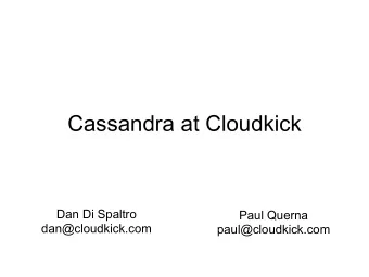 Cassandra at Cloudkick  Dan Di Spaltro  Paul Querna  dan@cloudkick.com  paul@cloudkick.com