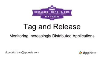 Tag and Release  Monitoring Increasingly Distributed Applications  dkuebric / dan@appneta.com