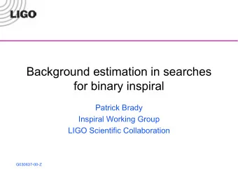 Background estimation in searches  for binary inspiral  Patrick Brady  Inspiral Working Group  LIGO