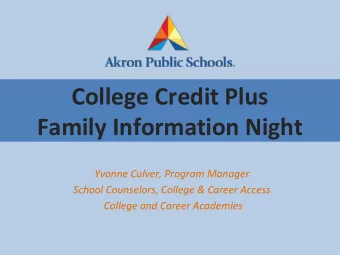 College Credit Plus  Family Information Night  Yvonne Culver, Program Manager  School Counselors,