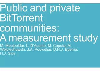 Public and private  BitTorrent  communities:  A measurement study  M. Meulpolder, L. DAcunto, M.