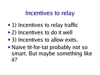 Incentives to relay  1) Incentives to relay traffic  2) Incentives to do it well  3)
