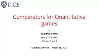 Comparators for Quantitative  games  BY  Suguman Bansal  Swarat Chaudhuri  Moshe Y. Vardi  Dagstuhl
