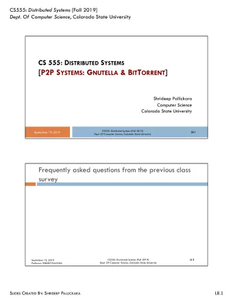 [P2P S YSTEMS : G NUTELLA &amp; B IT T ORRENT ]  Shrideep Pallickara  Computer Science  Colorado