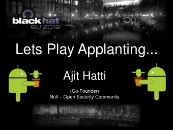 Lets Play Applanting...  Ajit Hatti  (Co-Founder) Null  Open Security Community  HELLO  From