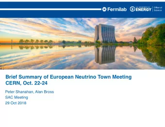 Brief Summary of European Neutrino Town Meeting  CERN, Oct. 22-24  Peter Shanahan, Alan Bross  SAC
