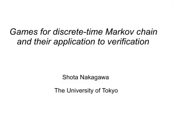 Games for discrete-time Markov chain  and their application to verification  Shota Nakagawa  The