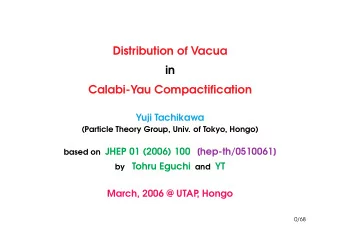 Distribution of Vacua  in  Calabi-Yau Compactification  Yuji Tachikawa  (Particle Theory Group,