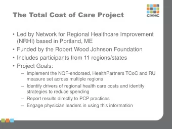 The Total Cost of Care Project  Led by Network for Regional Healthcare Improvement  (NRHI) based