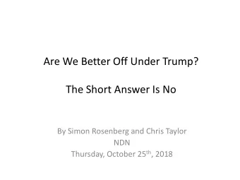 Are We Better Off Under Trump?  The Short Answer Is No  By Simon Rosenberg and Chris Taylor  NDN