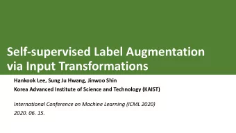 Self-supervised Label Augmentation  via Input Transformations  Hankook Lee, Sung Ju Hwang, Jinwoo