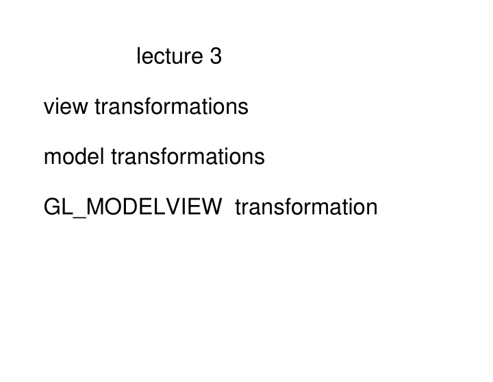 lecture 3 view transformations model transformations gl