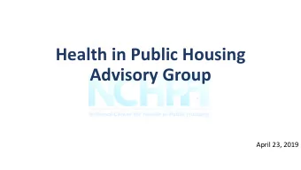 Health in Public Housing  Advisory Group  April 23, 2019  Agenda  Roll Call  Special