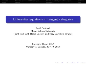 Differential equations in tangent categories  Geoff Cruttwell  Mount Allison University  (joint