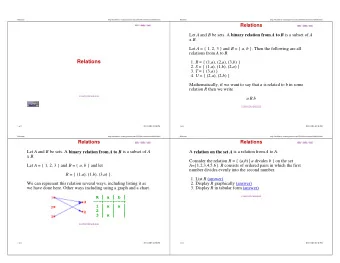 Relations  1. R = { (1, a ), (2, a ), (3, b ) }  2. S = { (1, a ), (1, b ), (2, a ) }  3. T = { (3,
