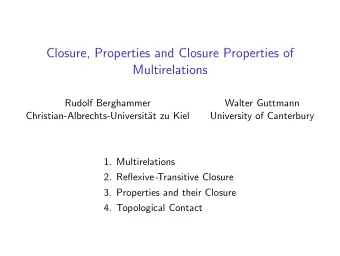 Closure, Properties and Closure Properties of  Multirelations  Rudolf Berghammer  Walter Guttmann