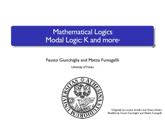 Mathematical Logics Modal Logic: K and more *  Fausto Giunchiglia and Mattia Fumagallli  University