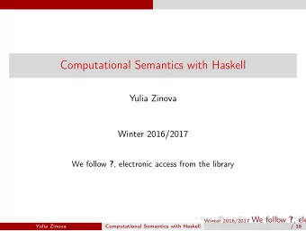 Computational Semantics with Haskell  Yulia Zinova  Winter 2016/2017 We follow ? , electronic