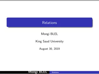 Relations  Mongi BLEL  King Saud University  August 30, 2019  Mongi BLEL  Relations  Table of