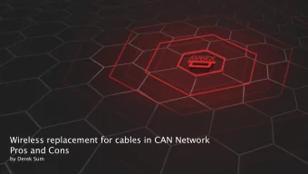 Wireless replacement for cables in CAN Network  Pros and Cons  by Derek Sum  TABLE OF CONTENT  -