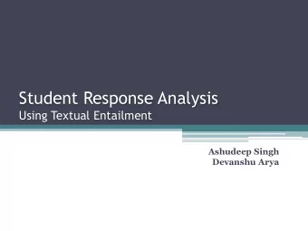 Student Response Analysis  Using Textual Entailment  Ashudeep Singh  Devanshu Arya  Natural