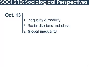 SOCI 210: Sociological Perspectives  Oct. 13 1. Inequality &amp; mobility 2. Social divisions and