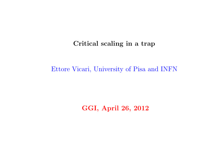 critical scaling in a trap ettore vicari university of