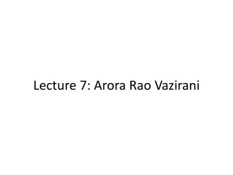 Lecture 7: Arora Rao Vazirani  Lecture Outline  Part I: Semidefinite Programming Relaxation for