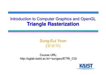 Triangle Rasterization  Sung-Eui Yoon (  ) (  )  C  Course URL:  URL