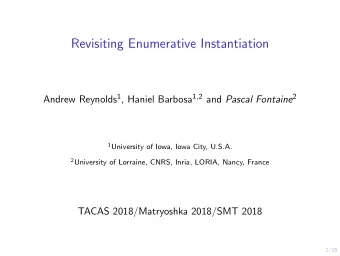 Revisiting Enumerative Instantiation Andrew Reynolds 1 , Haniel Barbosa 1 , 2 and Pascal Fontaine 2