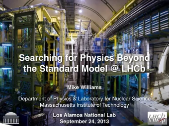 Searching for Physics Beyond  the Standard Model @ LHCb  Mike Williams  Department of Physics &amp;