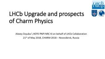 of Charm Physics  Alexey Dzyuba \ HEPD PNPI NRC KI on behalf of LHCb Collaboration 21 st of May