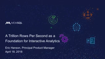 A Trillion Rows Per Second as a  Foundation for Interactive Analytics  Eric Hanson, Principal