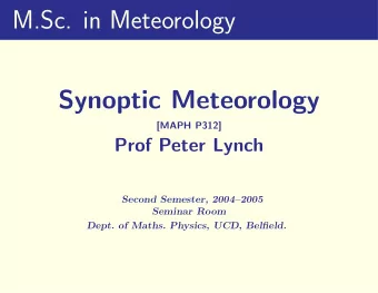 M.Sc. in Meteorology  Synoptic Meteorology  [MAPH P312]  Prof Peter Lynch  Second Semester,