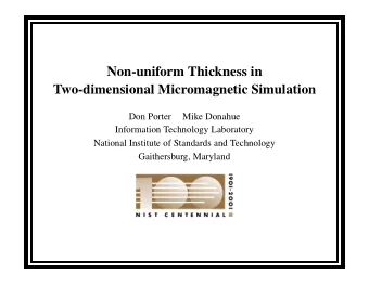 Non-uniform Thickness in  Two-dimensional Micromagnetic Simulation  Don Porter  Mike Donahue