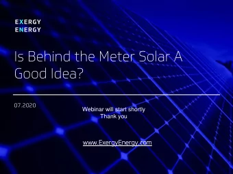 Is Behind the Meter Solar A  Good Idea?  07.2020  Webinar will start shortly  Thank you  www.