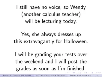 I still have no voice, so Wendy  (another calculus teacher)  will be lecturing today.  Yes, she