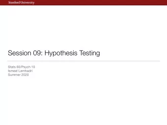 Session 09: Hypothesis Testing Stats 60/Psych 10 Ismael Lemhadri  Summer 2020  This time (and next