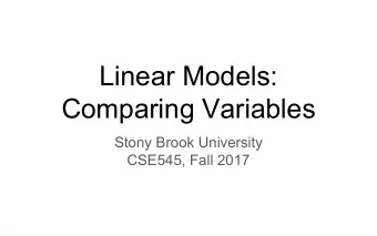 Linear Models:  Comparing Variables  Stony Brook University  CSE545, Fall 2017  Statistical