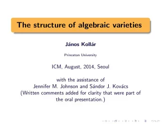The structure of algebraic varieties  J  anos Koll  ar  Princeton University  ICM, August,