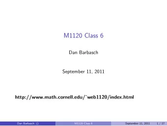 M1120 Class 6  Dan Barbasch  September 11, 2011 http://www.math.cornell.edu/  web1120/index.html
