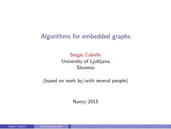 Algorithms for embedded graphs  Sergio Cabello  University of Ljubljana  Slovenia  (based on work