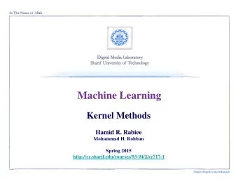 Machine Learning  Kernel Methods  Hamid R. Rabiee  Mohammad H. Rohban  Spring 2015